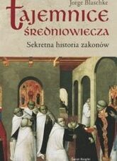 Tajemnice średniowiecza. Sekretna historia zakonów.