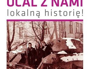 Ocal z nami lokalna historię!