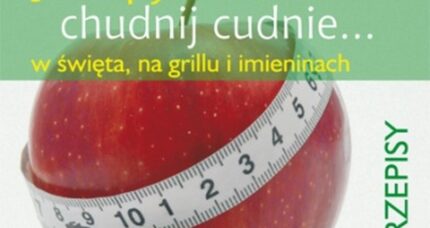 Jedz pysznie, chudnij cudnie…