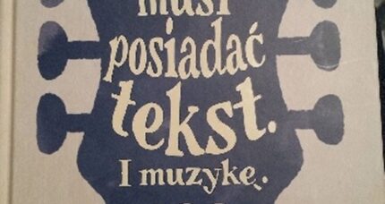 Piosenka musi posiadać tekst. I muzykę.