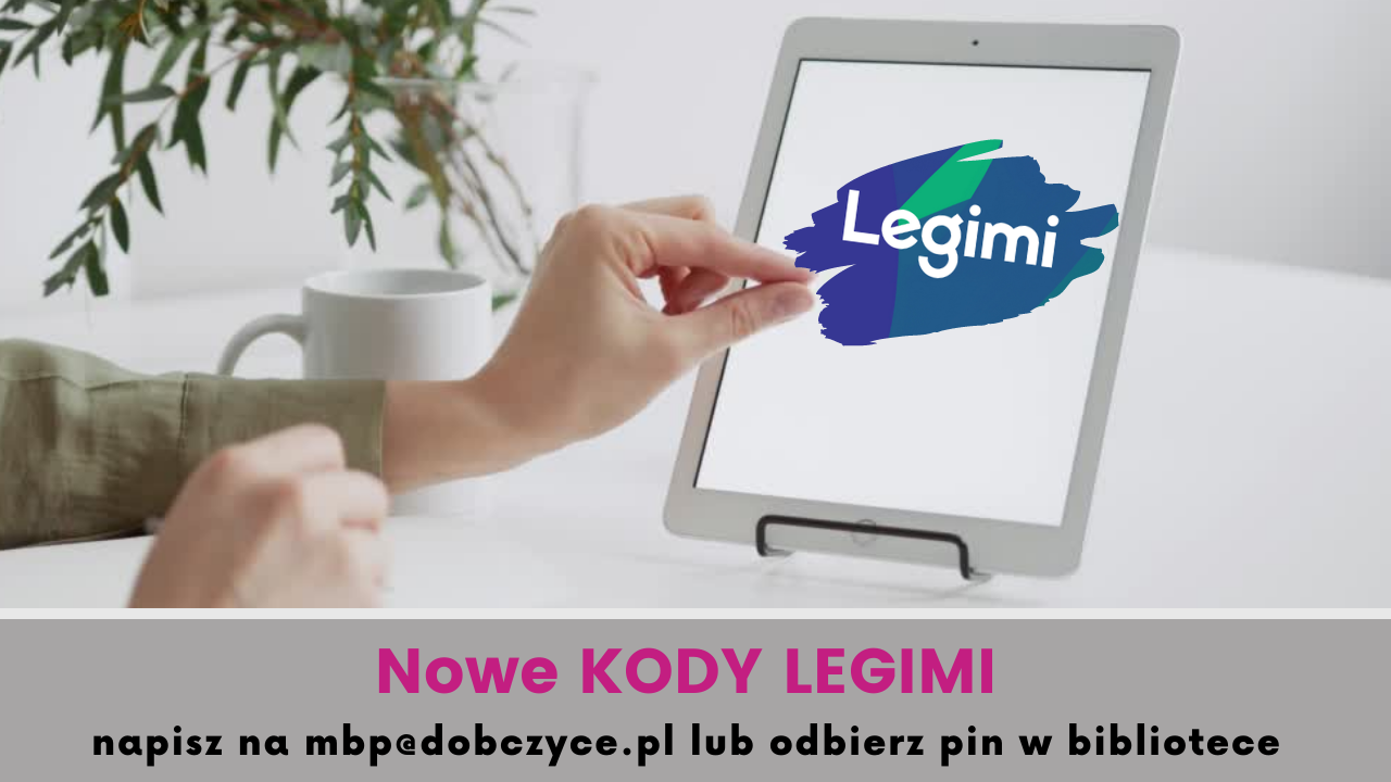 Zdjęcie tableta, na ekranie napis Legimi. Napisy: Nowe KODY LEGIMI napisz na mbp@dobczyce.pl lub odbierz pin w bibliotece