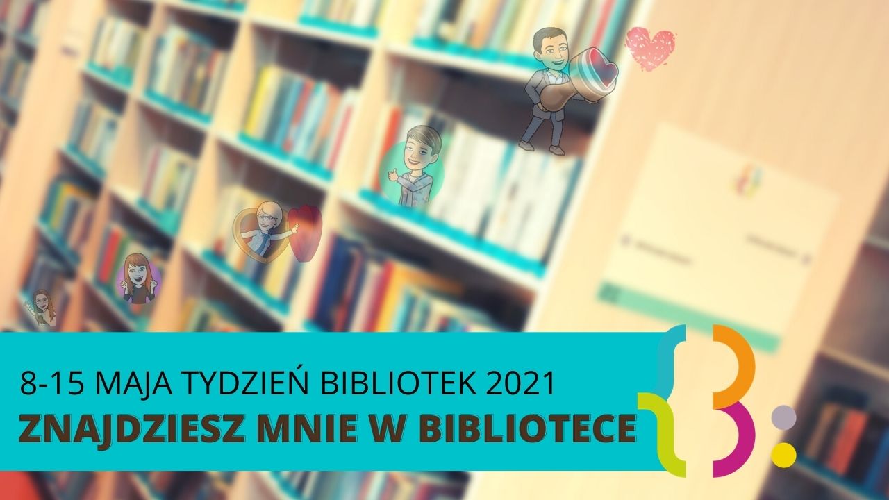 Regał z książkami i grafiki emoji. Napis: 8-15 maja tydzień bibliotek 2021. Znajdziesz mnie w bibliotece.