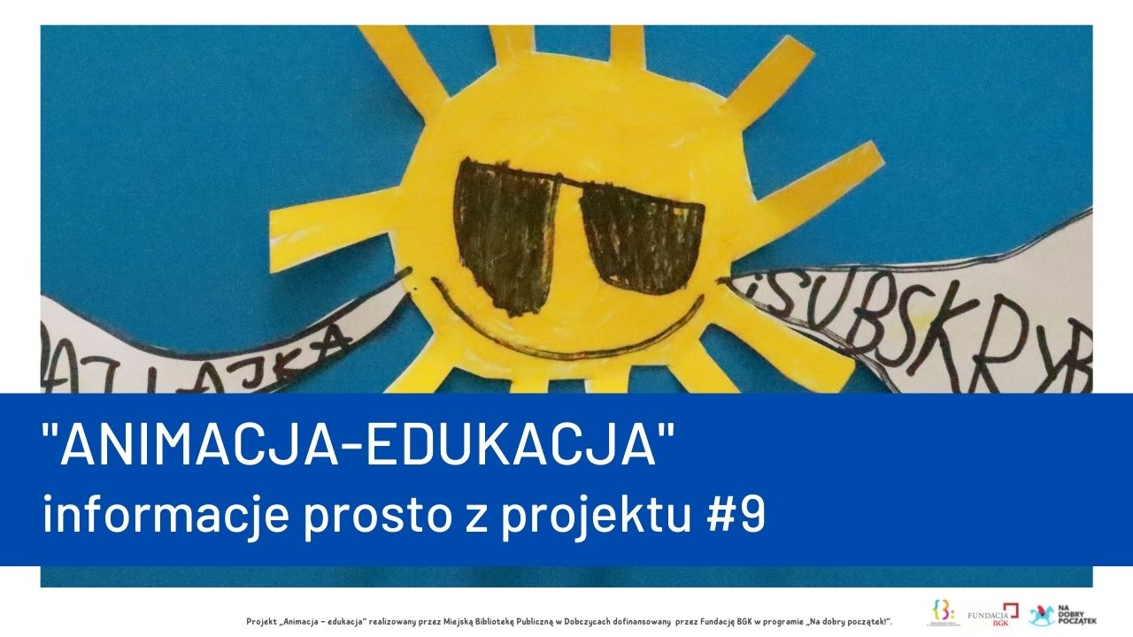 Praca wykonana z papieru przedstawiająca słoneczko z okularami i uśmiechem. Na grafice jest napis: "ANIMACJA-EDUKACJA informacje prosto z projektu #9"
