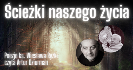 Ścieżki naszego życia – poezje ks. Wiesława Ryżki czyta Artur Dziurman