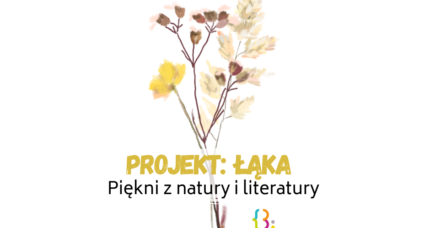 Projekt ŁĄKA. Piękni z natury i z literatury