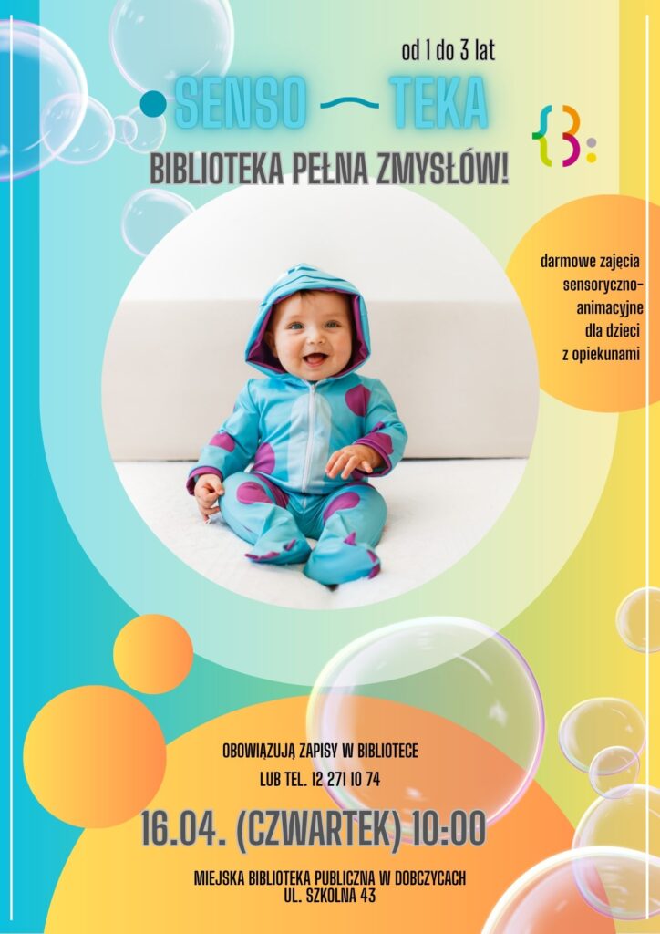 Plakat informujący o darmowych zajęciach sensoryczno-animacyjnych „Senso-Teka” dla dzieci w wieku 1-3 lat z opiekunami. Na środku zdjęcie uśmiechniętego dziecka w błękitnym kostiumie. Wydarzenie odbędzie się 16 kwietnia o 10:00 w Miejskiej Bibliotece Publicznej w Dobczycach, ul. Szkolna 43. Obowiązują zapisy w bibliotece lub pod numerem 12 271 10 74.
